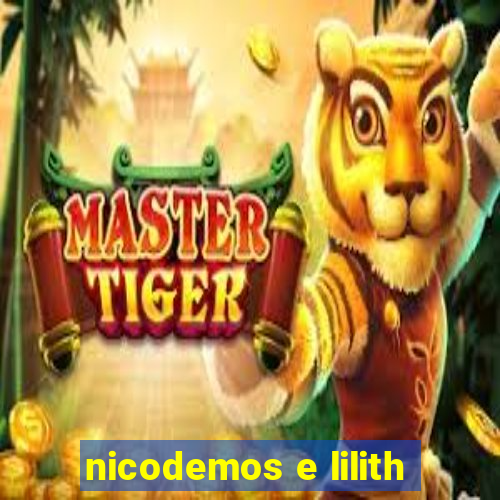 nicodemos e lilith